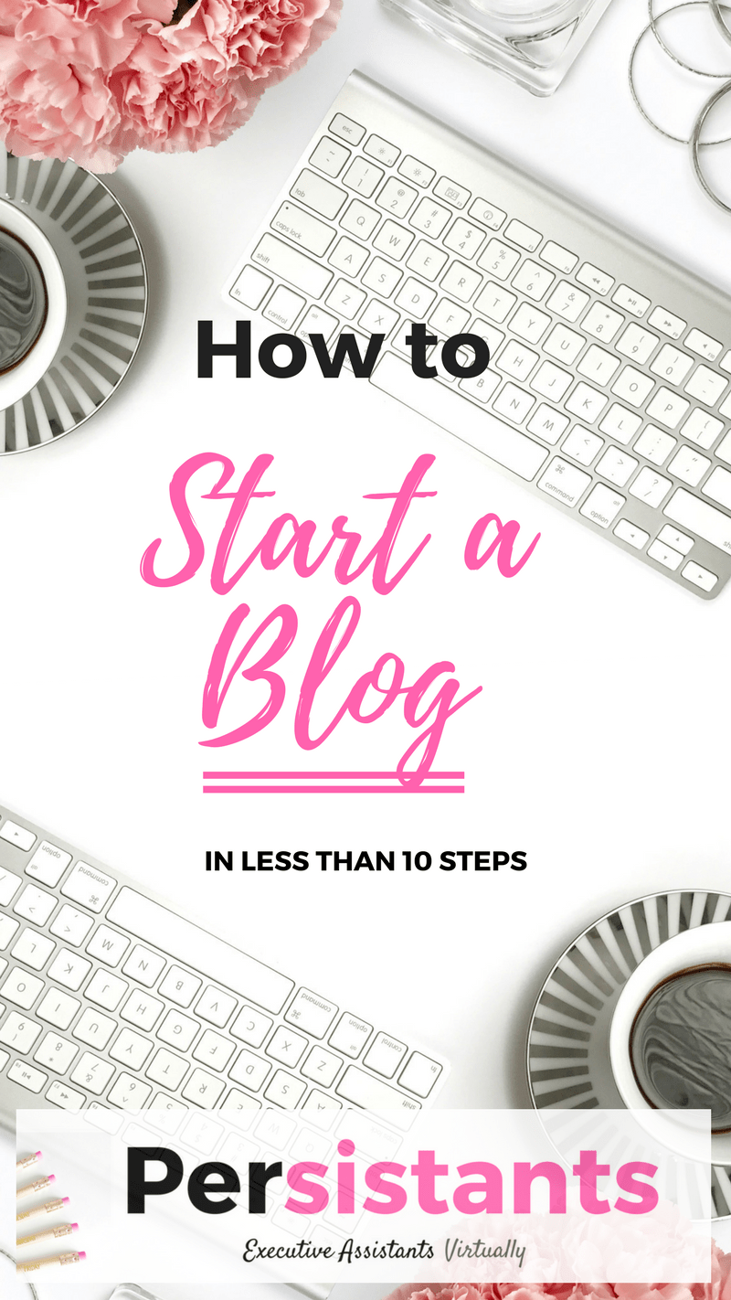 How to Start A Blog in Less than 10 Steps Persistants