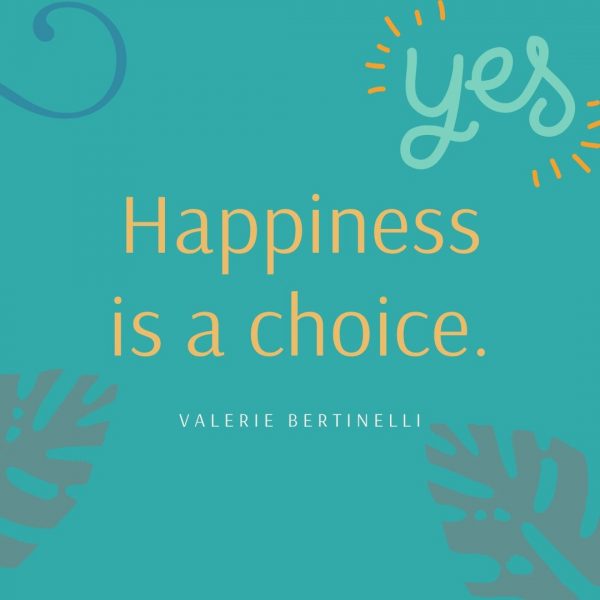 Happiness is a choice