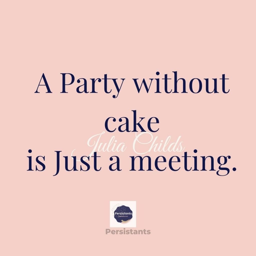 a Party without Cake is just a meeting