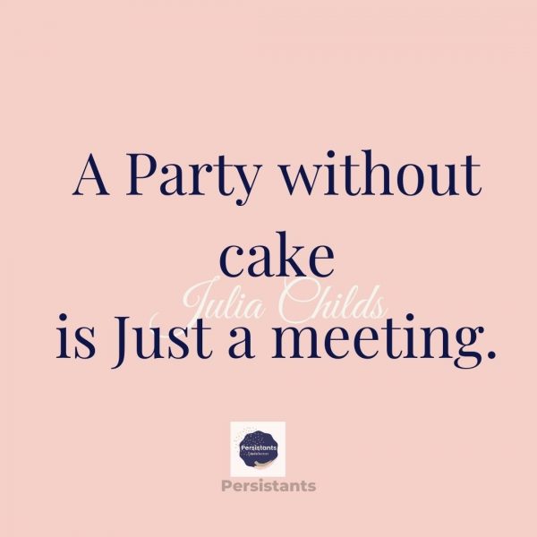 a Party without Cake is just a meeting