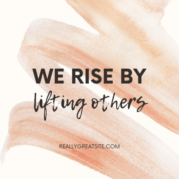 Motivational Uplifting blush swirl quotes We Rise By Uplifting others